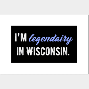 I'm legendairy in Wisconsin! Posters and Art